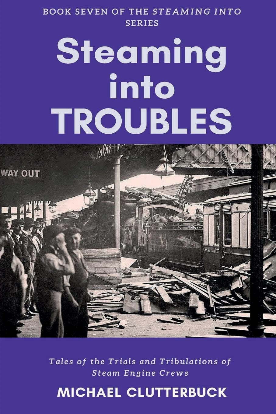 Steaming into Troubles: Tales of the Trials and Tribulations of Steam Engine Crews: 7