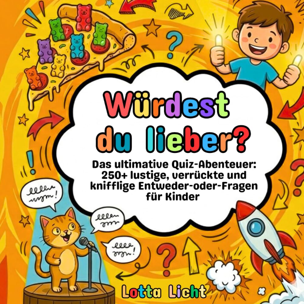 Würdest du lieber?: Das ultimative Quiz-Abenteuer: 250+ lustige, verrückte und knifflige Entweder-oder-Fragen für Kinder