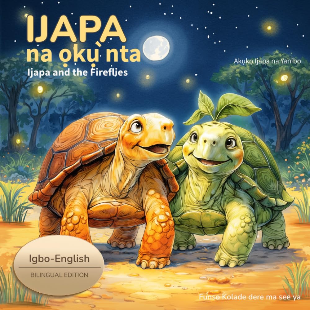 Ijapa na ọkụ̀ nta: Ijapa and the Fireflies (Igbo–English Edition). A Bedtime Story for Children About Patience, Calm, and Rest in Igbo and English (Ijapa & Yanibo Adventures)