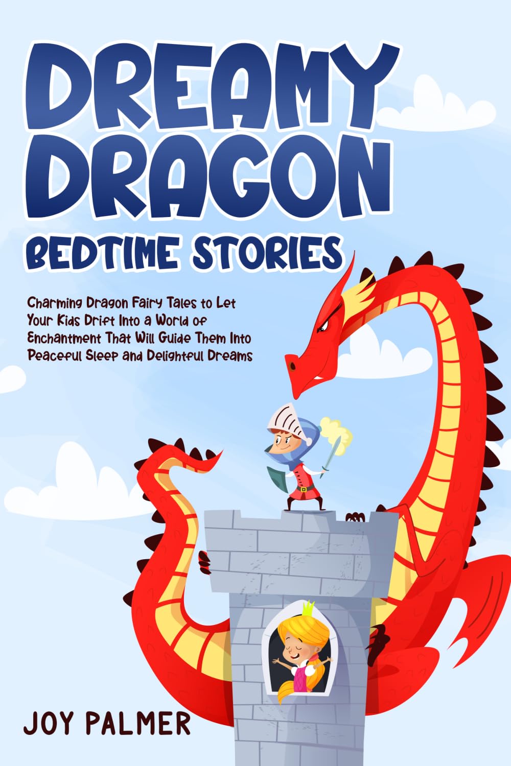 Dreamy Dragon Bedtime Stories: Charming Dragon Fairy Tales to Let Your Kids Drift Into a World of Enchantment That Will Guide Them Into Peaceful Sleep ... 8 (Enchanted Bedtime Stories for Children)