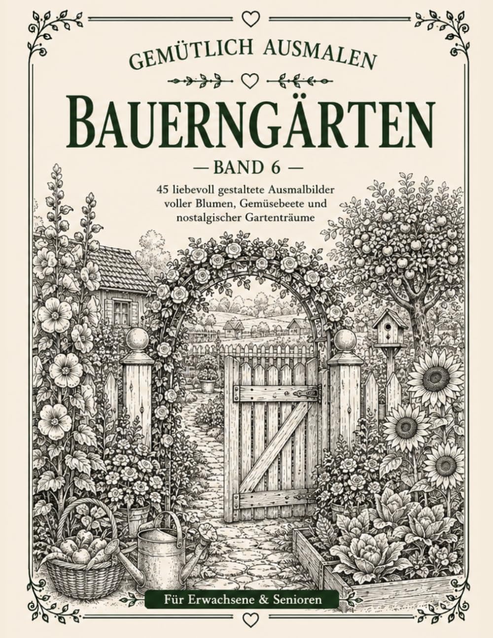 Gemütlich ausmalen - Bauerngärten: 45 nostalgische Bauerngärten wie früher