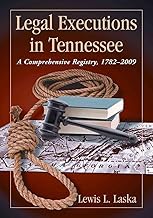 Legal Executions in Tennessee: A Comprehensive Registry, 1782-2009