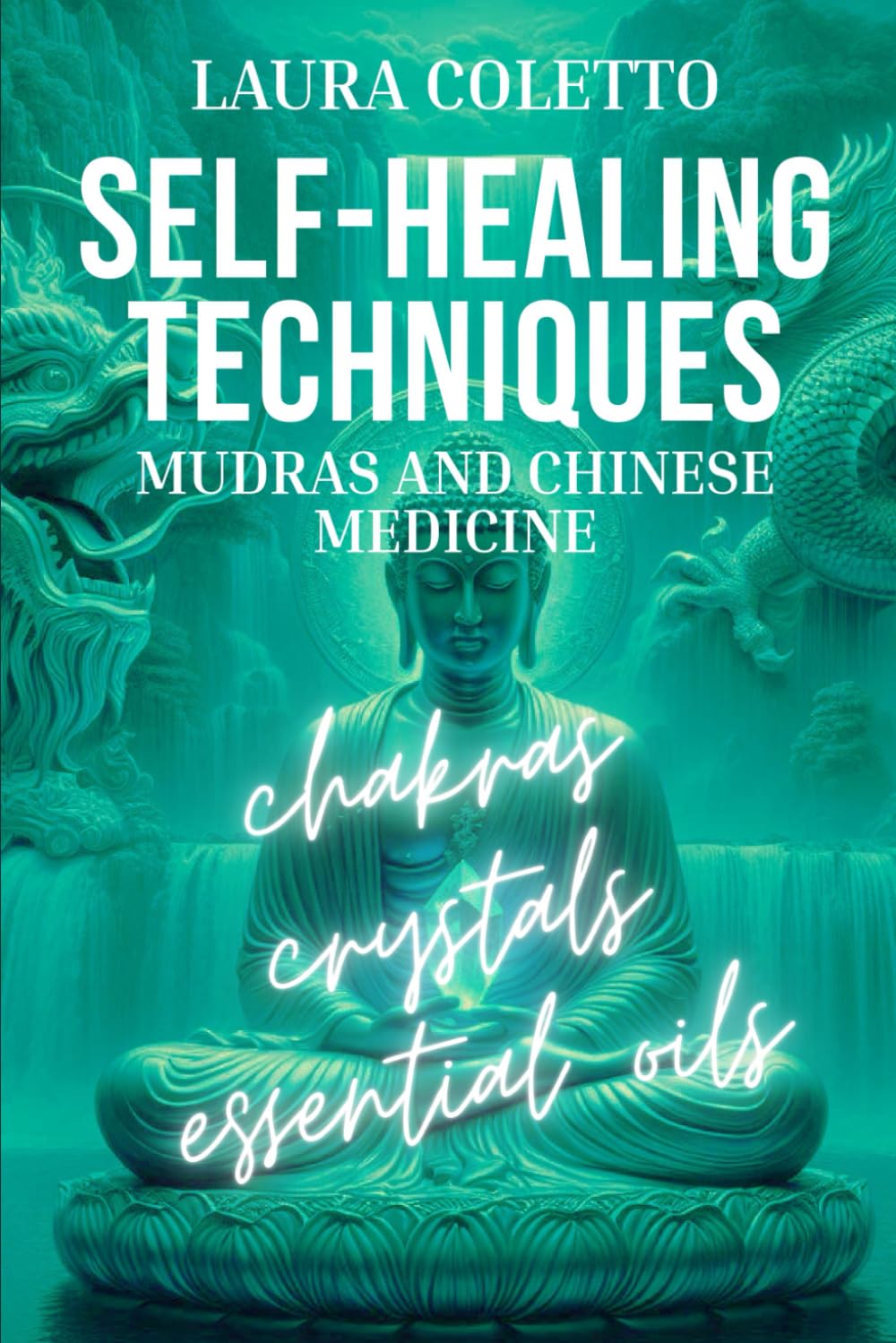 SELF-HEALING TECHNIQUES. Mudras and Chinese Medicine: chakras, crystals, essential oils
