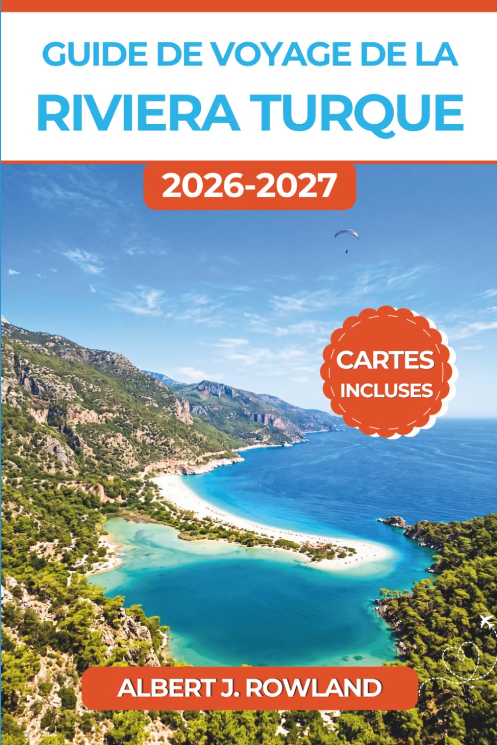 Guide de voyage de la Riviera turque 2026-2027 (EN COULEUR): Découvrez Antalya, Bodrum, Fethiye et Kaş avec des cartes détaillées, des itinéraires ... et des routes de plages méditerranéennes