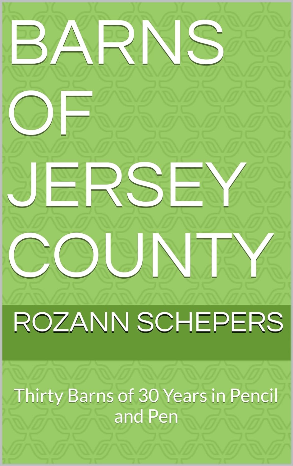 BARNS OF JERSEY COUNTY : Thirty Barns of 30 Years in Pencil and Pen      Kindle Edition
