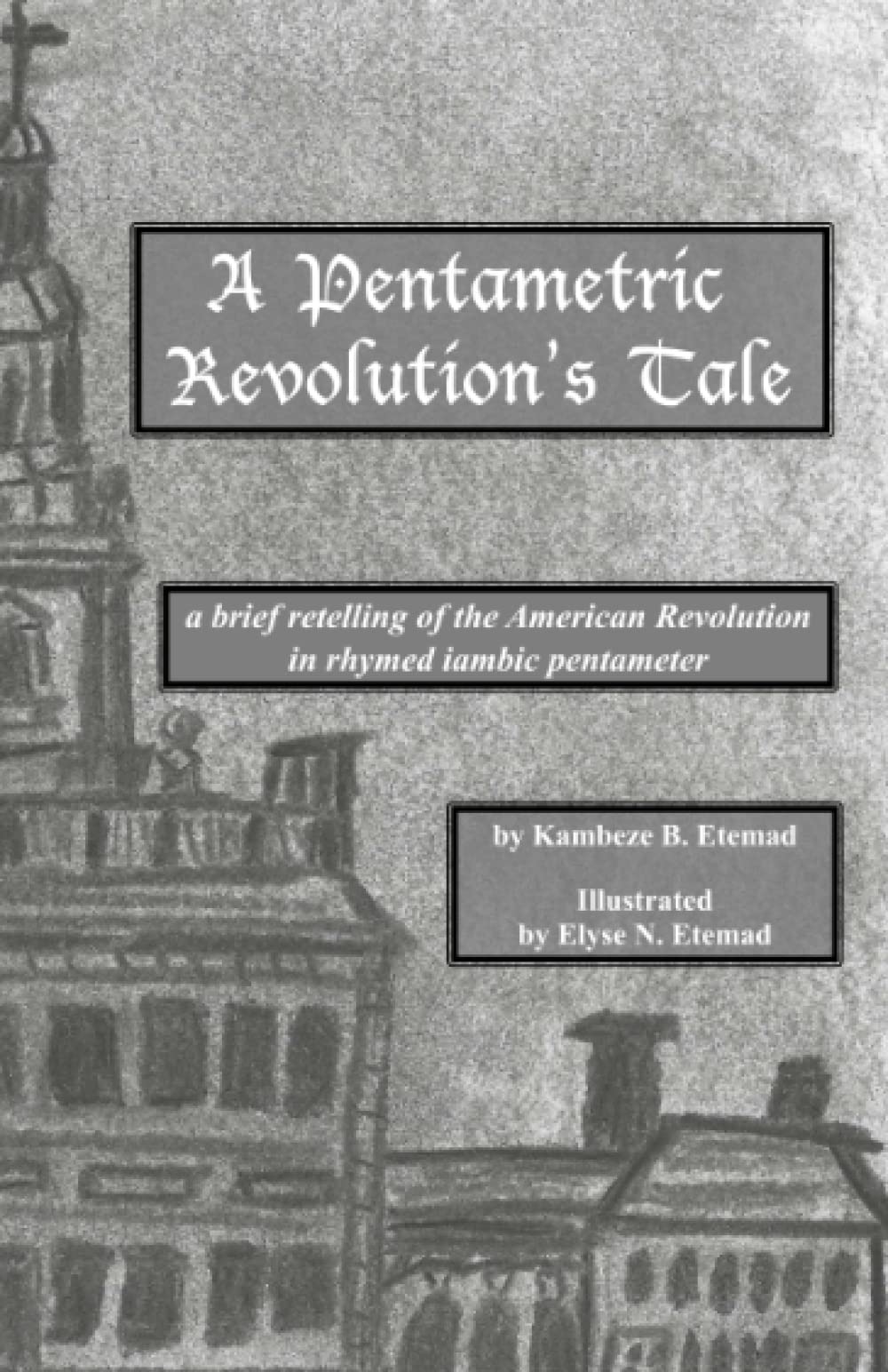A Pentametric Revolution's Tale: A Brief Retelling of the American Revolution in Rhymed Iambic Pentameter