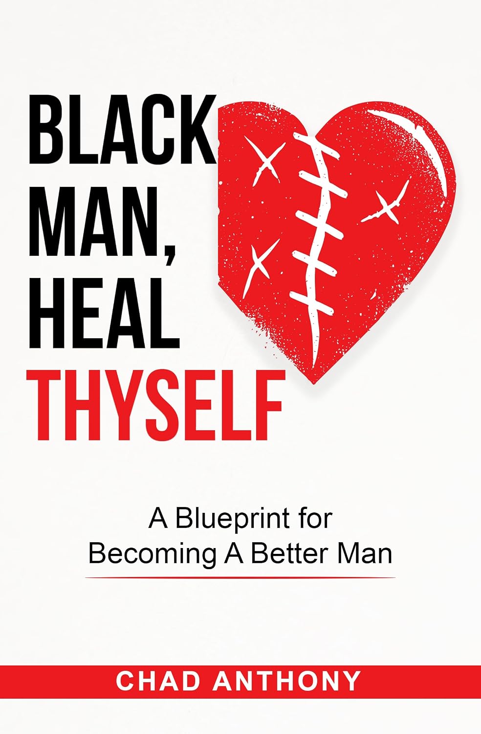 Black Man, Heal Thyself: A Blueprint for Becoming A Better Man