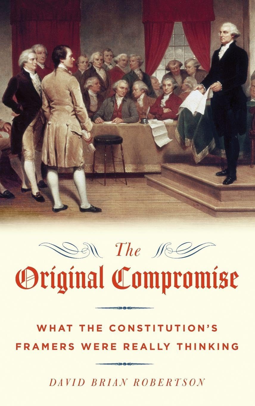 The Original Compromise: What the Constitution's Framers Were Really Thinking