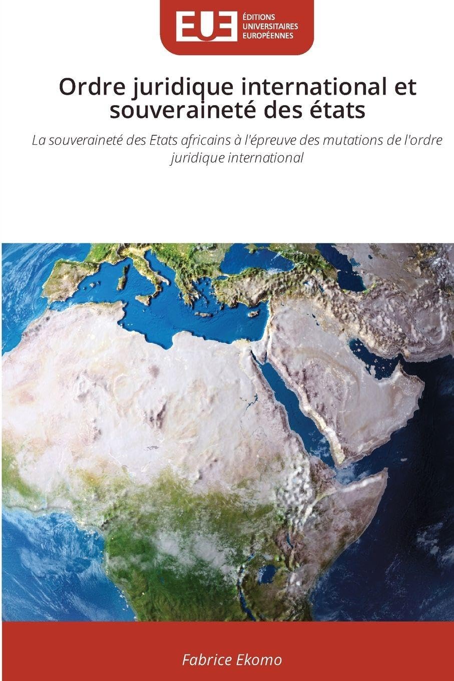 Ordre juridique international et souveraineté des états: La souveraineté des Etats africains à l'épreuve des mutations de l'ordre juridique international