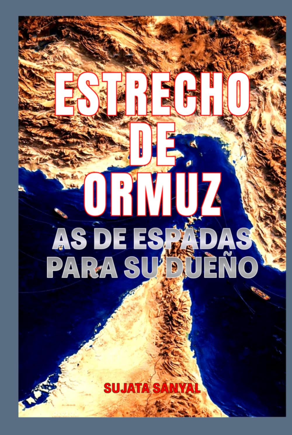 ESTRECHO DE ORMUZ: "As de espadas" para su dueño - El estrecho pasaje que posee el poder de moldear el mundo.