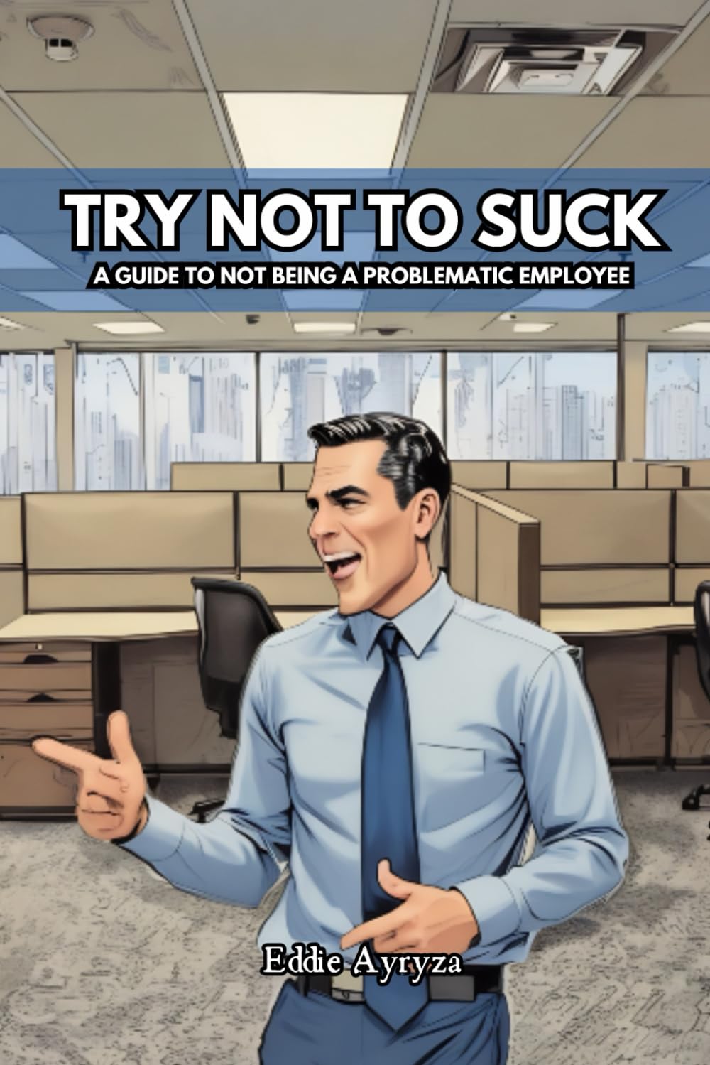 Try Not to Suck: A Guide to Not Being A Problematic Employee