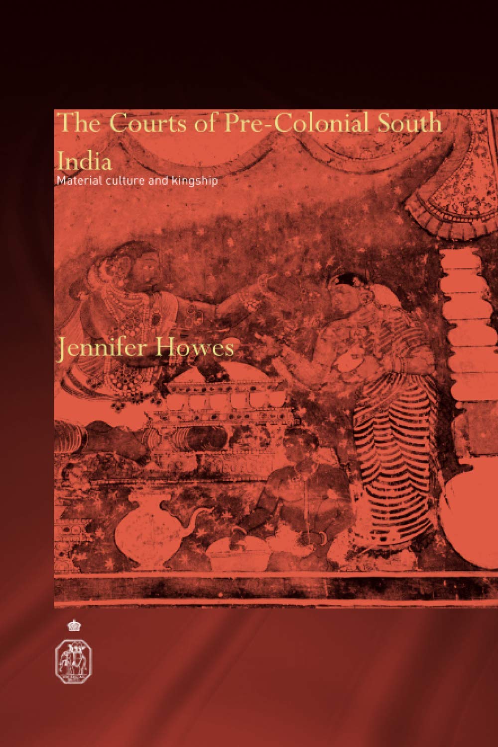 The Courts of Pre-Colonial South India (Royal Asiatic Society Books)