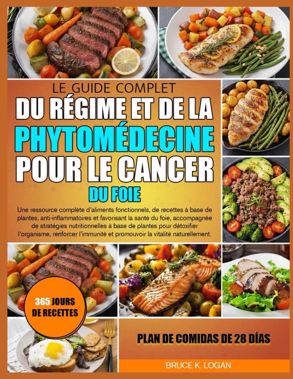 LE GUIDE COMPLET DU RÉGIME ET DE LA PHYTOMÉDECINE POUR LE CANCER DU FOIE: Une ressource complète d’aliments fonctionnels, de recettes à base de ... la santé du foie, accompagnée de stratégies