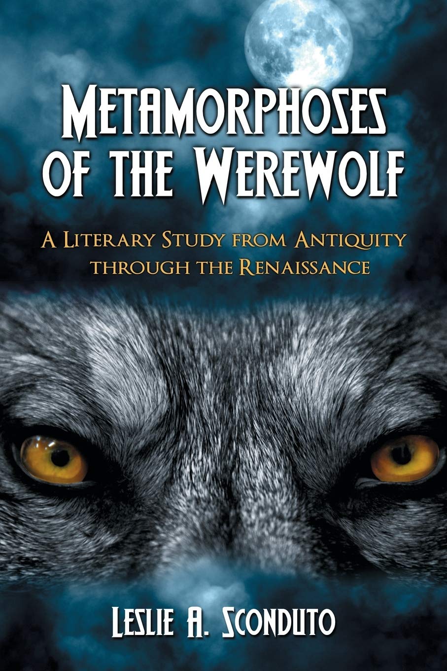Metamorphoses of the Werewolf: A Literary Study from Antiquity through the Renaissance