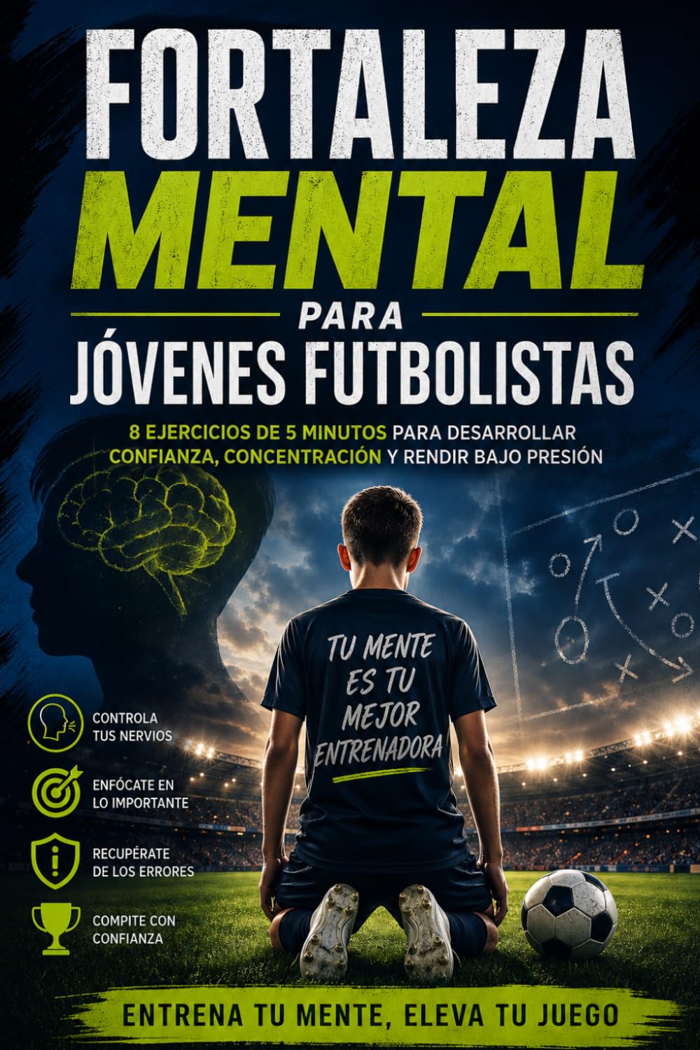Fortaleza Mental para Jóvenes Futbolistas: 8 ejercicios prácticos para desarrollar confianza, concentración y rendir bajo presión