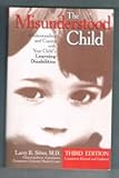 The Misunderstood Child: Understanding and Coping with Your Child's Learning Disabilities