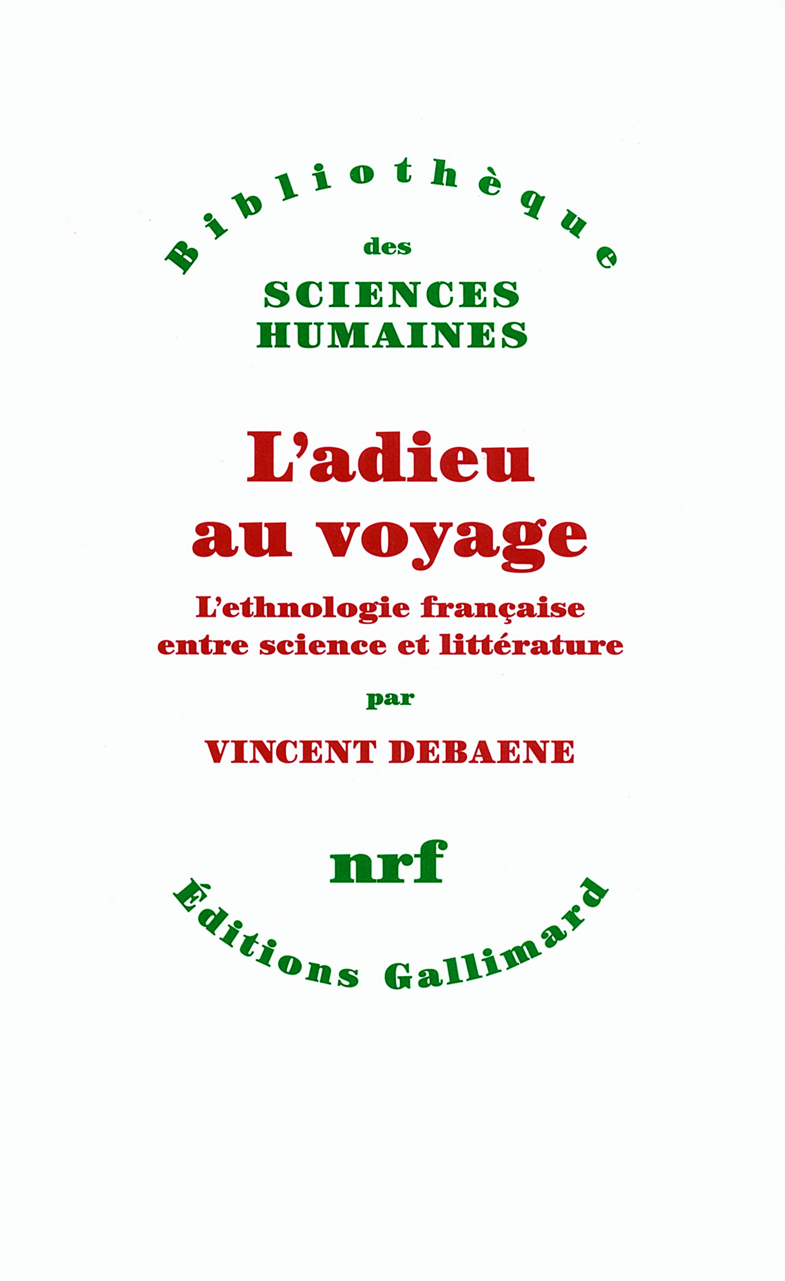 L'adieu au voyage: L'ethnologie française entre science et littérature