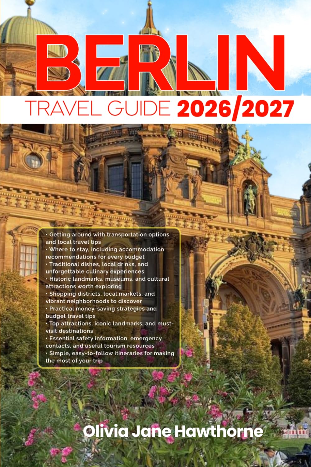 BERLIN TRAVEL GUIDE 2026/2027: The Only Guide You’ll Need for an unforgettable Trip: Local Recommendation, Hidden Gems, Insider Tips and Must-See Attractions