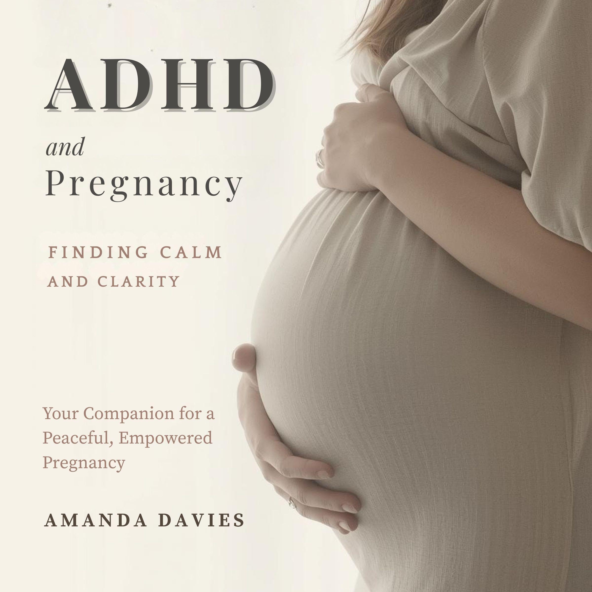 ADHD and Pregnancy: Finding Calm and Clarity