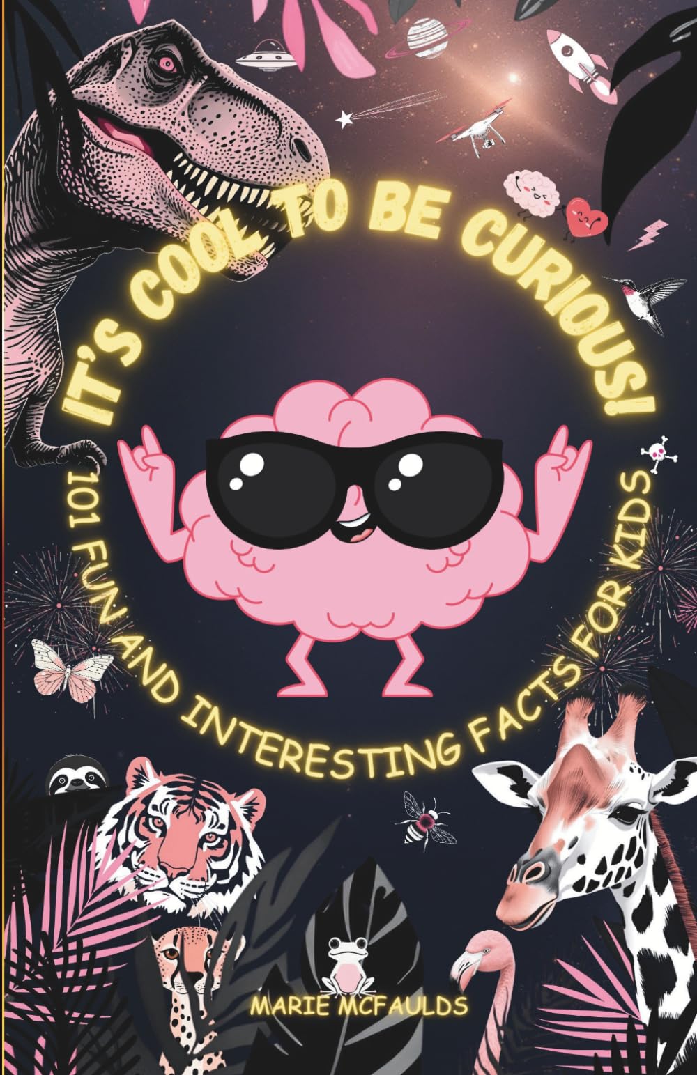 IT'S COOL TO BE CURIOUS!: 101 FUN AND INTERESTING FACTS FOR KIDS (THE COOL KIDS CLUB)