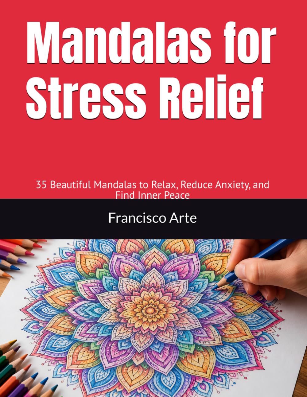 Mandalas for Stress Relief: 35 Beautiful Mandalas to Relax, Reduce Anxiety, and Find Inner Peace