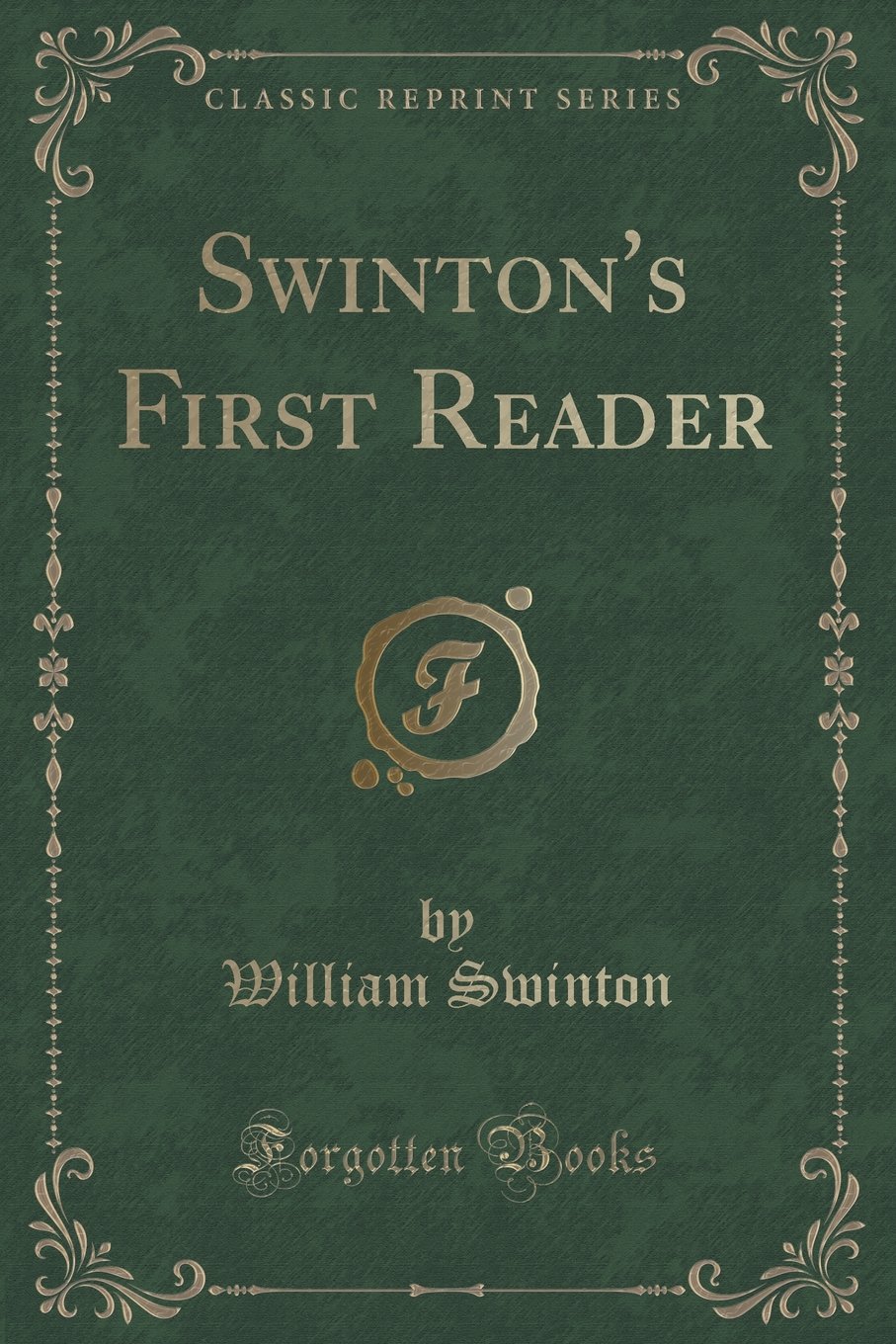 Swinton's First Reader (Classic Reprint)