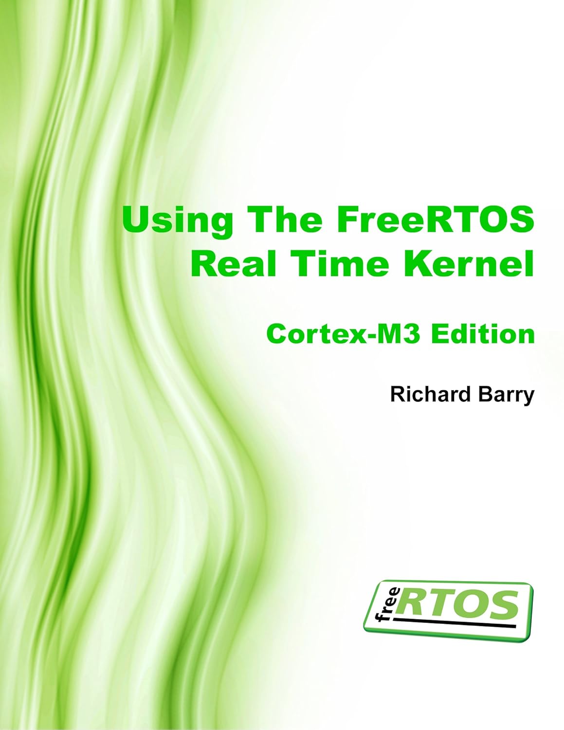 Using the FreeRTOS Real Time Kernel - a Practical Guide - Cortex M3 ...