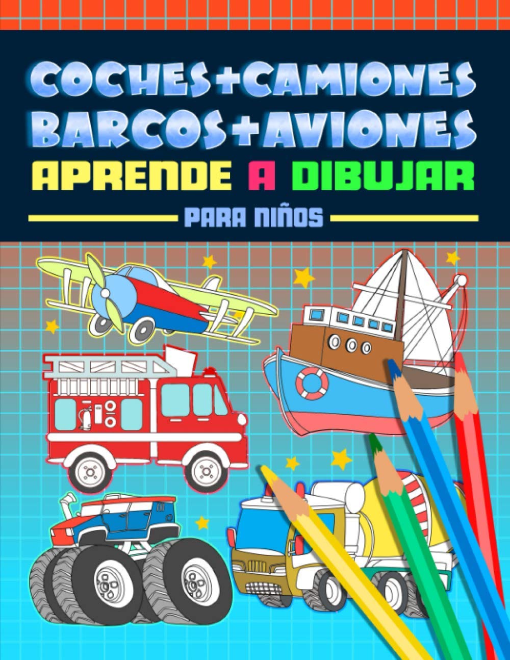 Coches + Camiones + Barcos + Aviones: Aprende a dibujar para niños: Un divertido libro de actividades con 40 ilustraciones para principiantes con sencillas guías de dibujo paso a paso