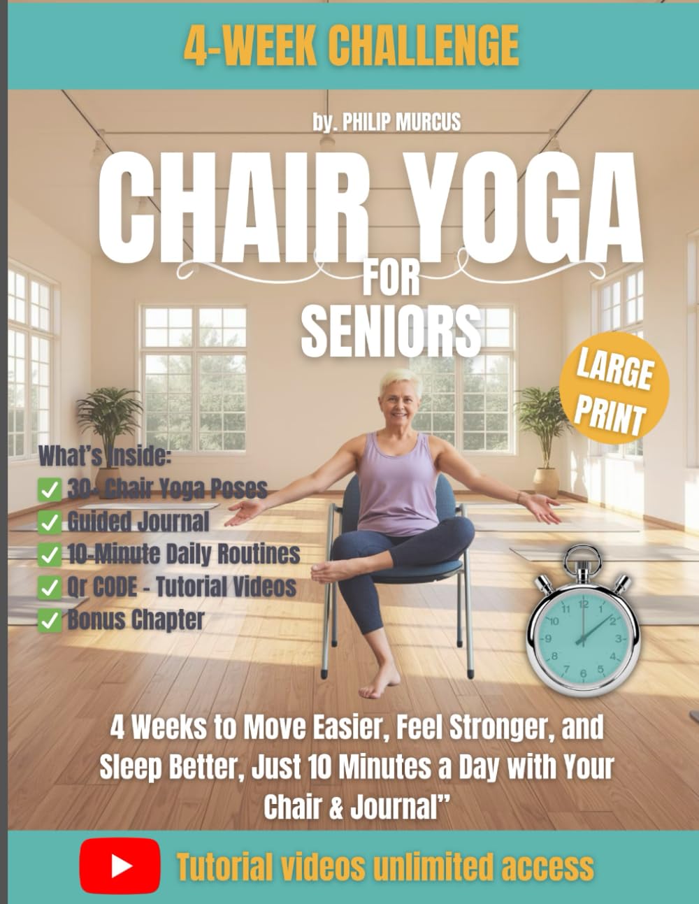 Chair Yoga for Seniors: 4 WEEKS TO MOVE EASIER, FEEL STRONGER AND SLEEP BETTER, JUST 10 MINUTES A DAY WITH YOUR CHAIR AND JOURNAL