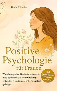 Positive Psychologie für Frauen: Wie du negative G