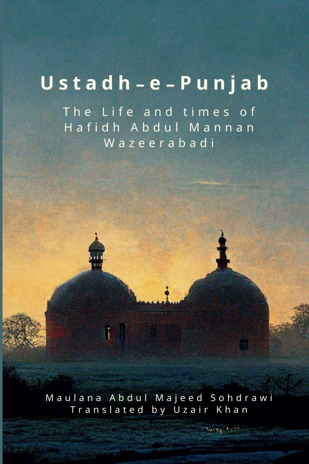 Ustadh-e-Punjab: The Life and Times of Hafidh Abdul Mannan Wazeerabadi