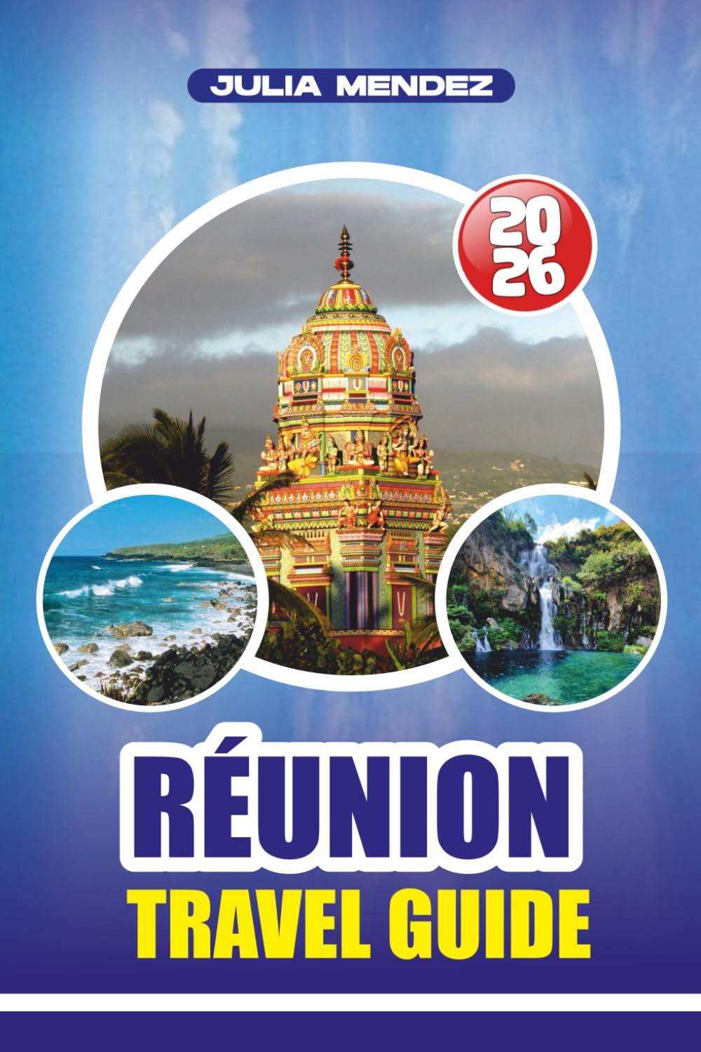 RÉUNION TRAVEL GUIDE 2026: Your Ultimate Adventure Planner for Exploring Volcanoes, Scenic Cirques, Beaches, and Creole Culture Without Stress