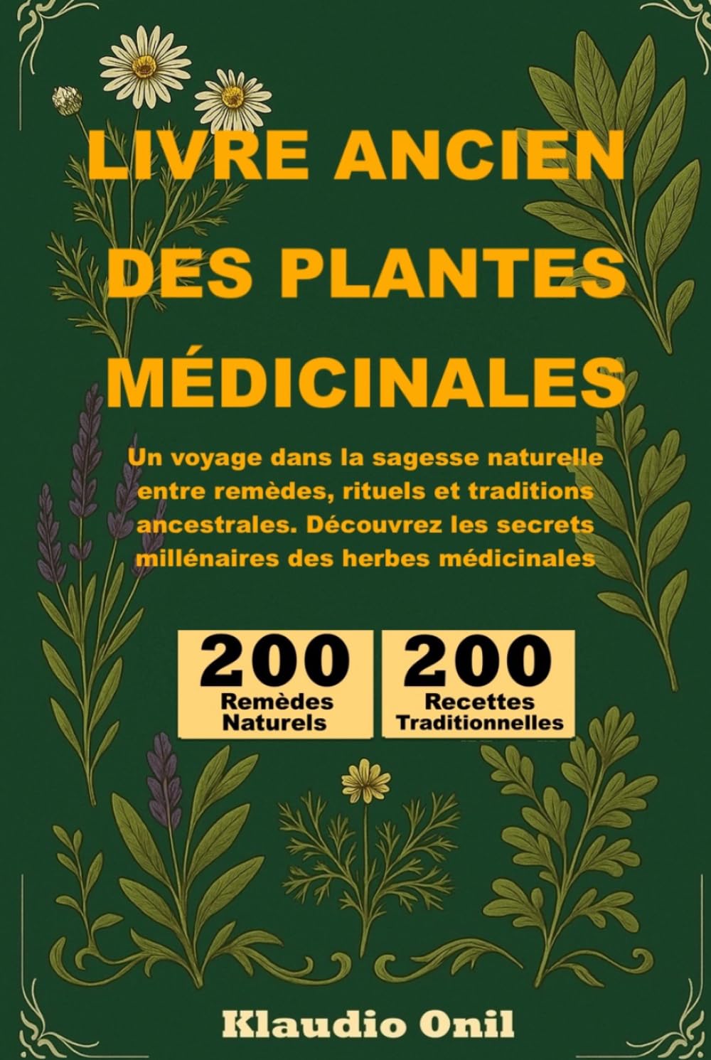 LIVRE ANCIEN DES PLANTES MÉDICINALES: Un voyage dans la sagesse naturelle entre remèdes, rituels et traditions ancestrales. Découvrez les secrets millénaires des herbes médicinales