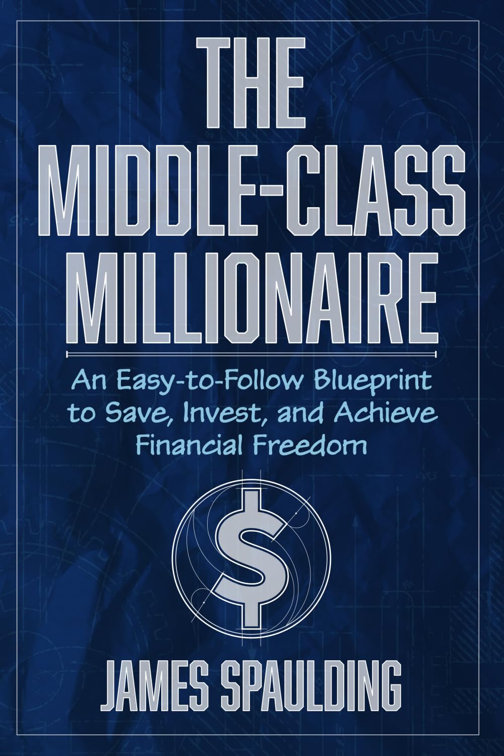 The Middle-Class Millionaire: An Easy-to-Follow Blueprint to Save, Invest, and Achieve Financial Freedom