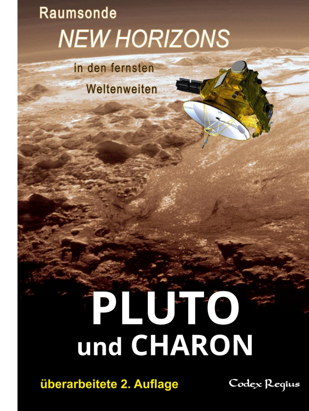 Pluto & Charon: Raumsonde New Horizons in den fernsten Weltenweiten (Erforscher kleiner Welten)