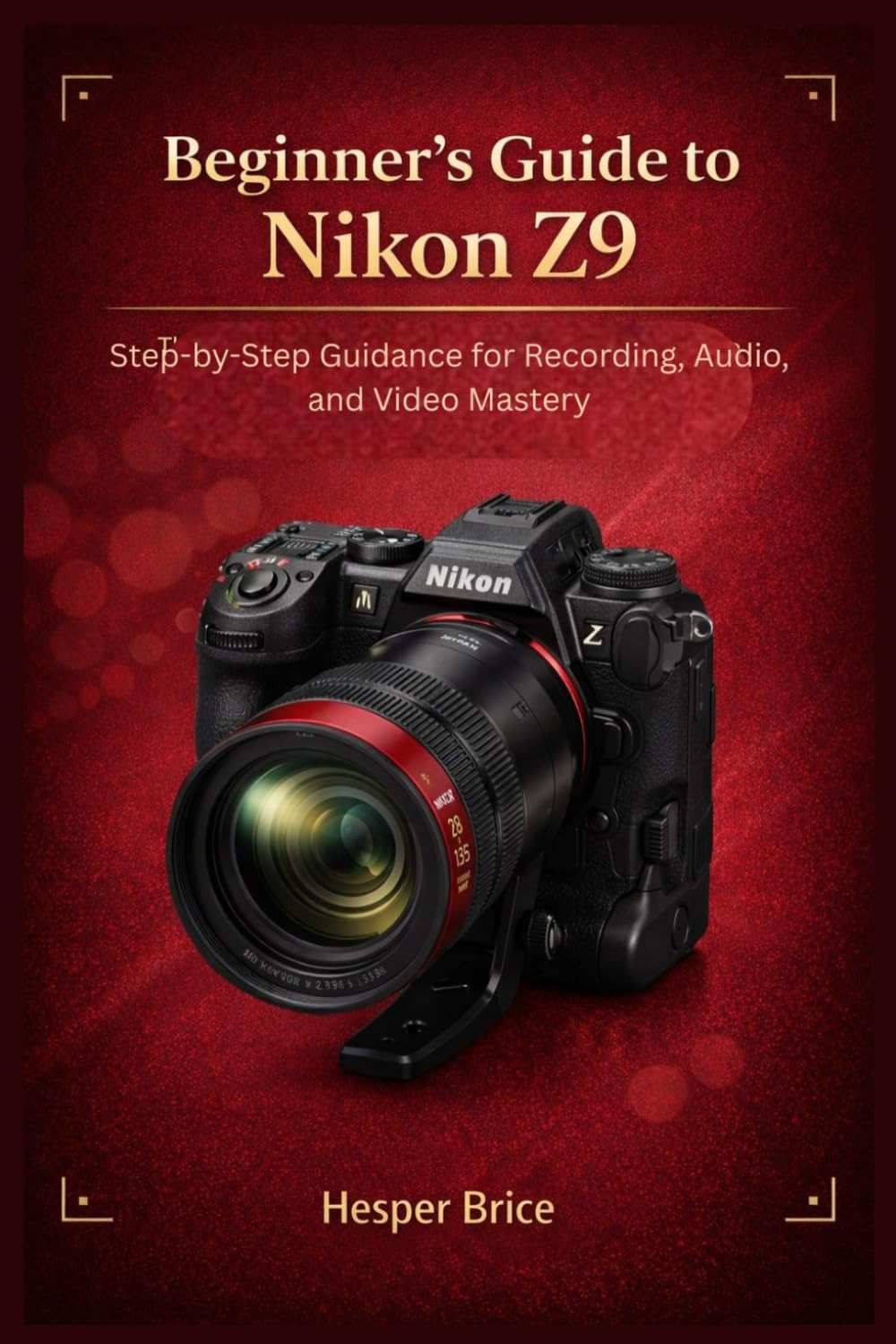 Beginner’s Guide to Nikon Z9: Step-by-Step Guidance for Recording, Audio, and Video Mastery