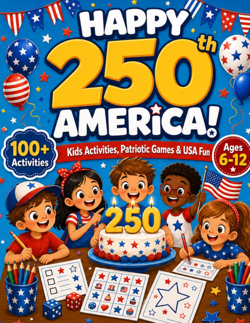 Happy 250th America!: Kids Activities, Patriotic Games, Coloring Pages, Quizzes and USA Fun to Celebrate American History