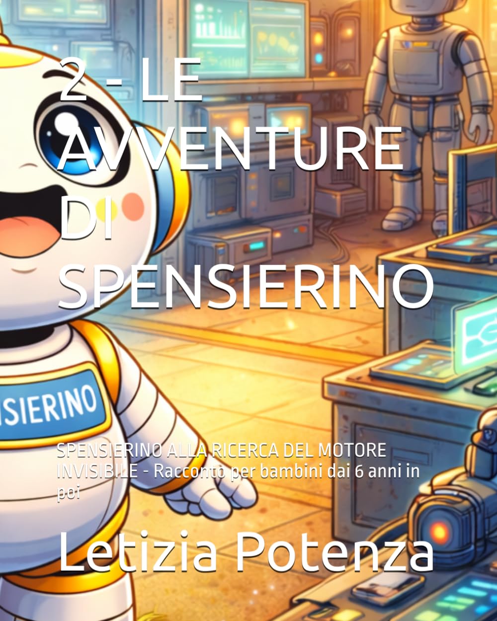 2 - LE AVVENTURE DI SPENSIERINO: SPENSIERINO ALLA RICERCA DEL MOTORE INVISIBILE - Racconto per bambini dai 6 anni in poi (Racconti divertenti per ragazzi)