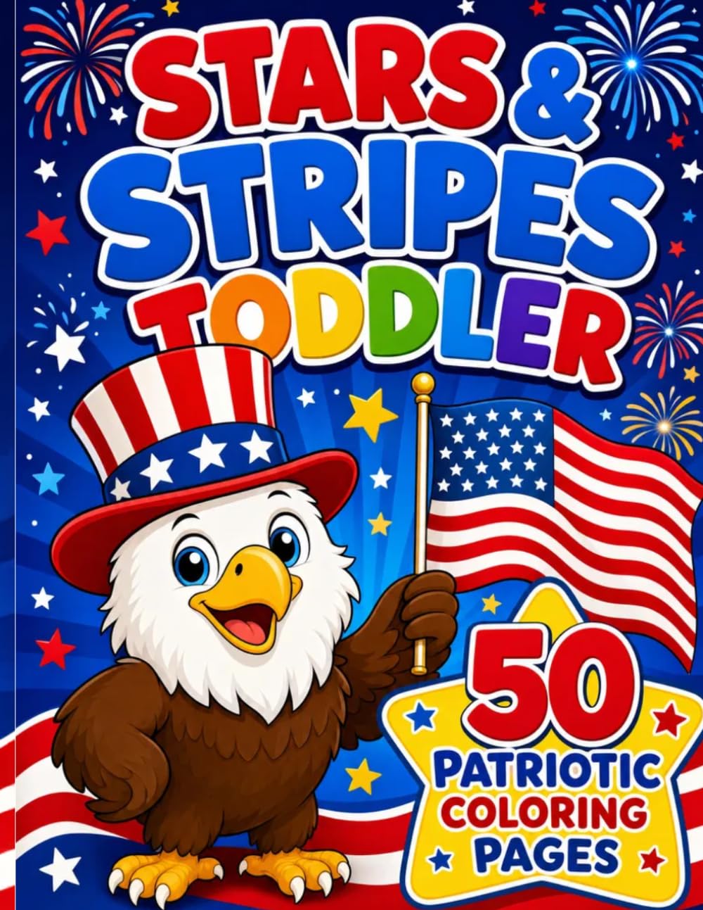 Stars & Stripes Toddler Coloring Book: 50 Bold and Simple Patriotic Designs for Kids: My First USA Themed Coloring Book with American Flags, Eagles, and More!