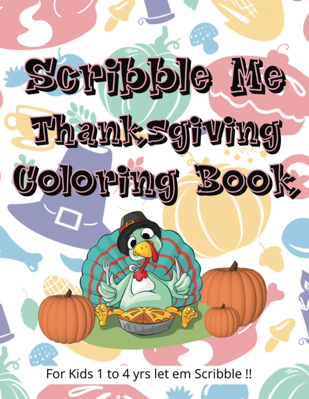 Scribble Me Thanksgiving Coloring book: thanksgiving coloring book for toddlers