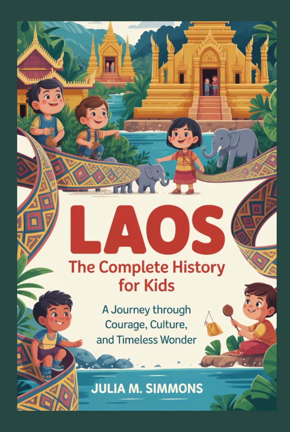 LAOS: The Complete History for Kids: A journey through courage, culture, and timeless wonder (Collections of books on the histories of Asia Countries)