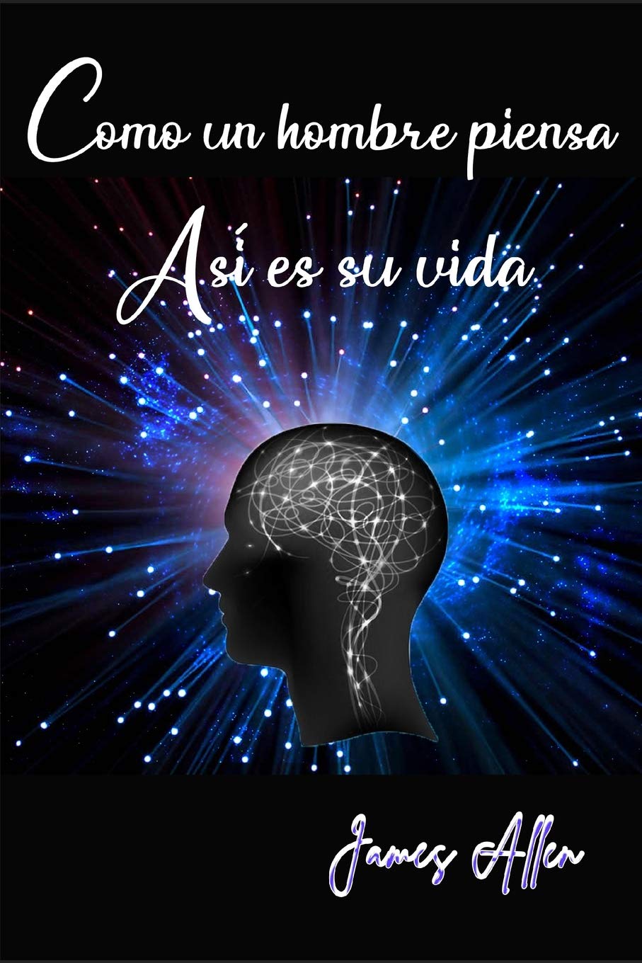 Como un hombre piensa así es su vida (Spanish Edition)
