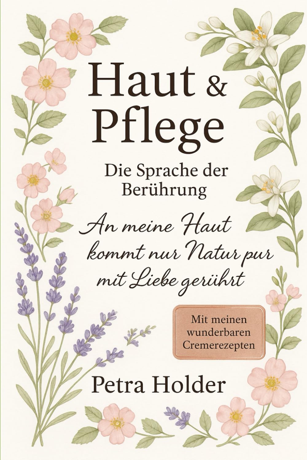 Haut & Pflege - Die Sprache der Berührung: An meine Haut kommt nur Natur pur - mit Liebe gerührt