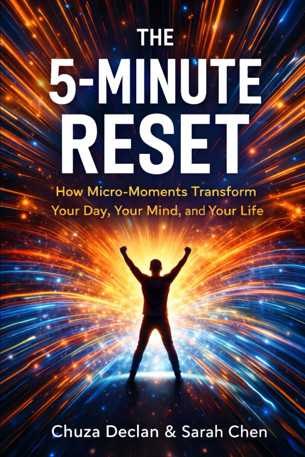 The 5-Minutes Reset: How Micro-moments Transform Your Day, Your Mind And Your Life (The Conscious Alignment Collection)