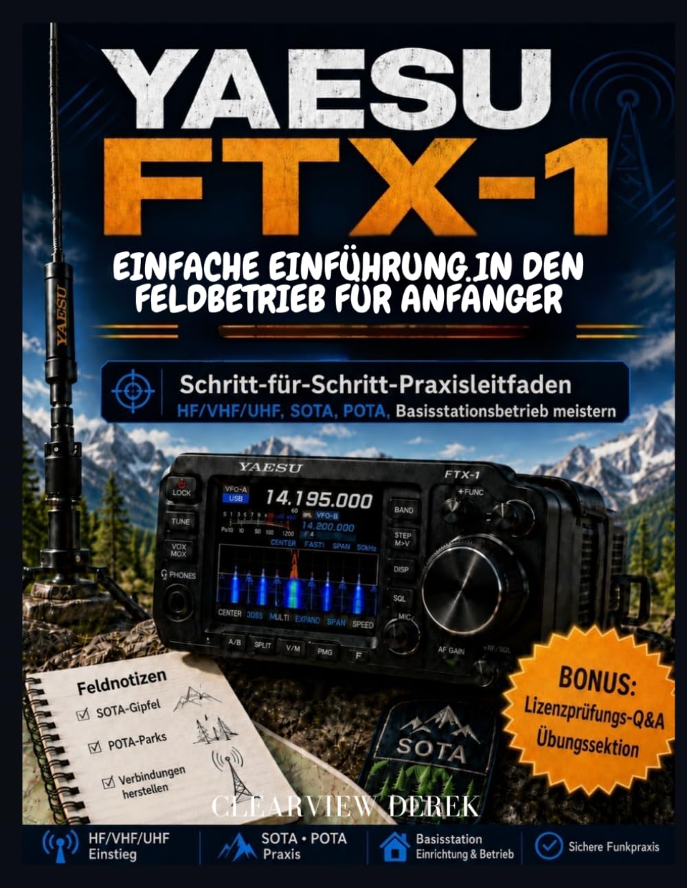YAESU FTX-1 – EINFACHE EINFÜHRUNG IN DEN FELDBETRIEB FÜR ANFÄNGER: Schrittweise technische Beherrschung des HF/VHF/UHF-Betriebs, SOTA, POTA, portabler ... Notfallvorsorge und Basisstationsfähigkeiten