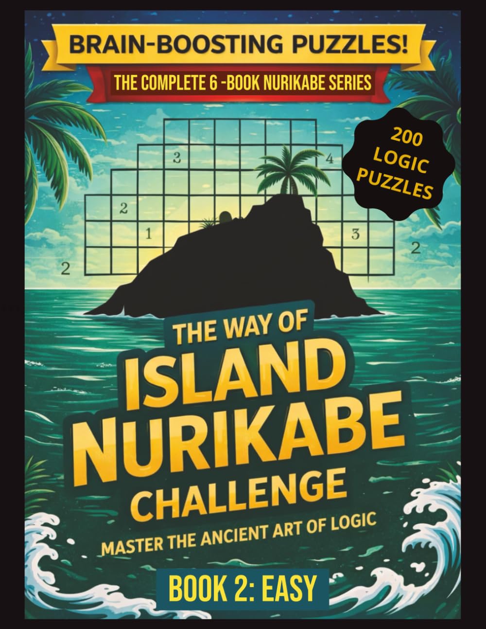 The Way of Island Nurikabe Challenge: Book 2 – Easy | 200 Japanese Logic Puzzles for Adults & Seniors: Brain Training Puzzle Book with Progressive Difficulty & Solutions Included