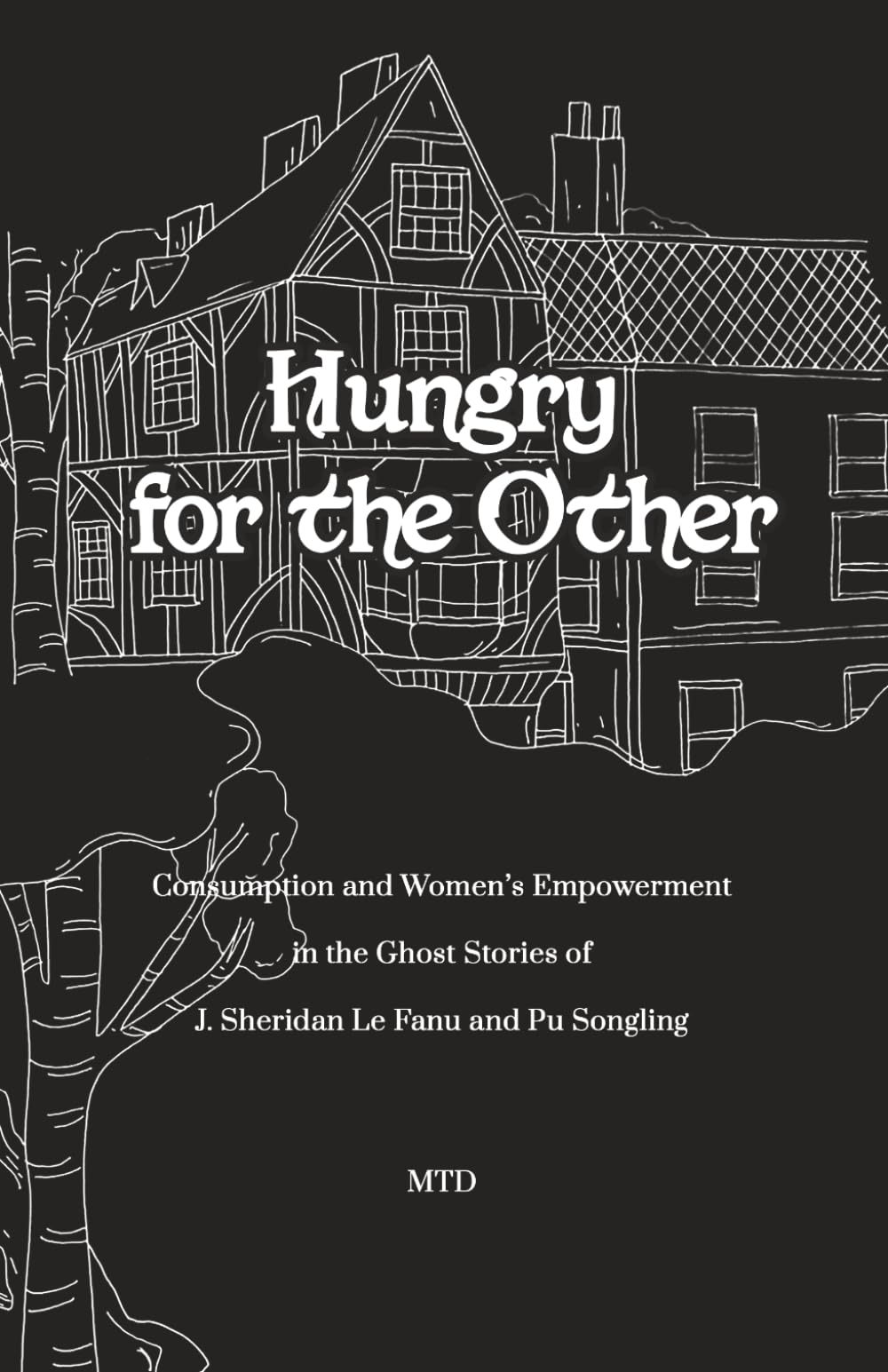 Hungry for the Other: Consumption and Women’s Empowerment in the Ghost Stories of J. Sheridan Le Fanu and Pu Songling