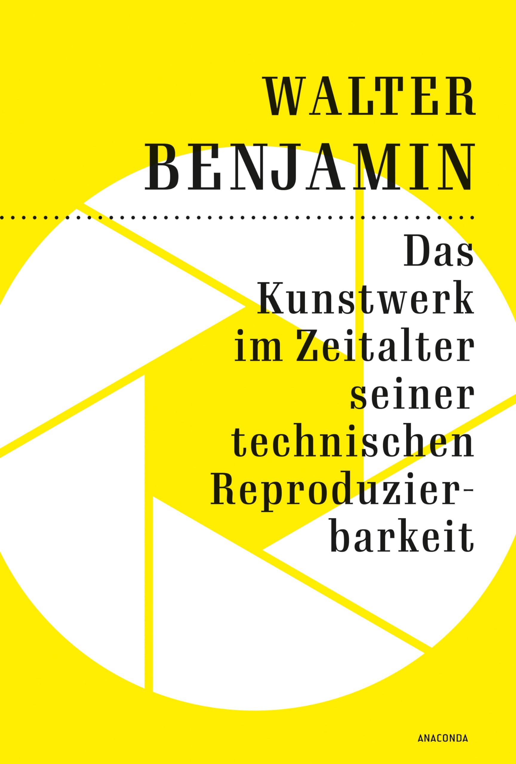 Das Kunstwerk im Zeitalter seiner technischen Reproduzierbarkeit: Der Grundlagentext zur Kunstphilosophie im 20. Jahrhundert