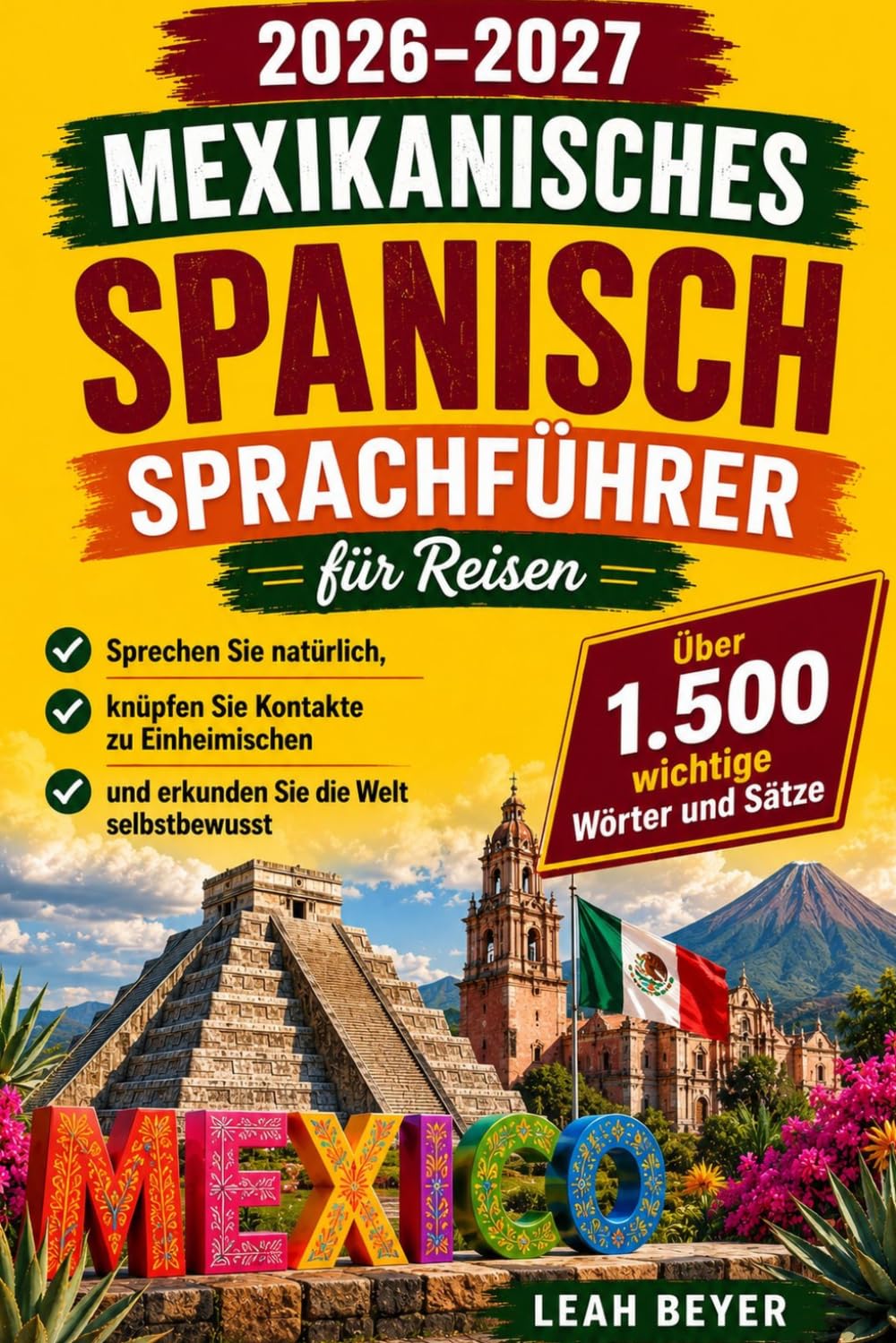 2026-2027 Mexikanisches Spanisch-Sprachführer für Reisen: Sprechen Sie natürlich, knüpfen Sie Kontakte zu Einheimischen und erkunden Sie die Welt ... und Sätze für Erstbesucher und Stammgäste