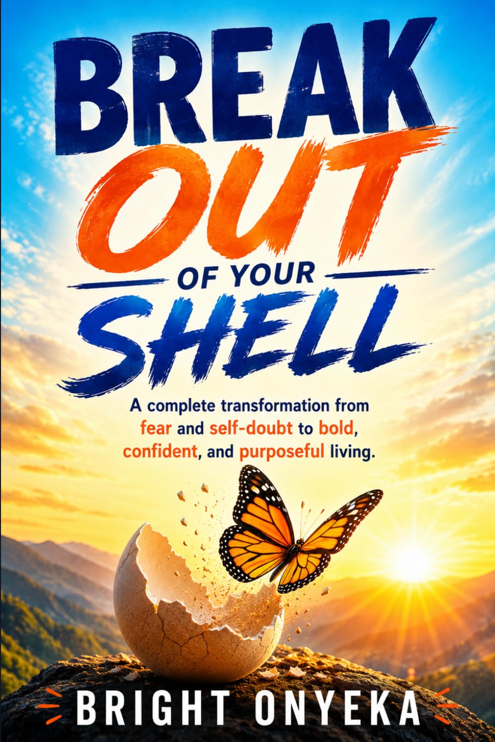 Break Out of Your Shell: A Complete Transformation from Fear and Self-Doubt to Bold, Confident, and Purposeful Living.